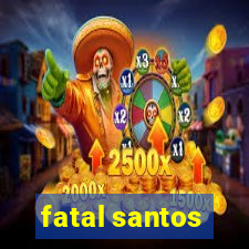 fatal santos